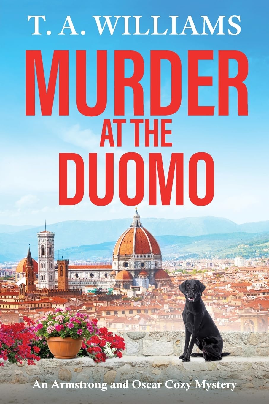 Murder at the Duomo: A BRAND NEW sun-soaked cozy mystery in the Armstrong & Oscar series from T A Williams (An Armstrong and Oscar Cozy Mystery, 14)