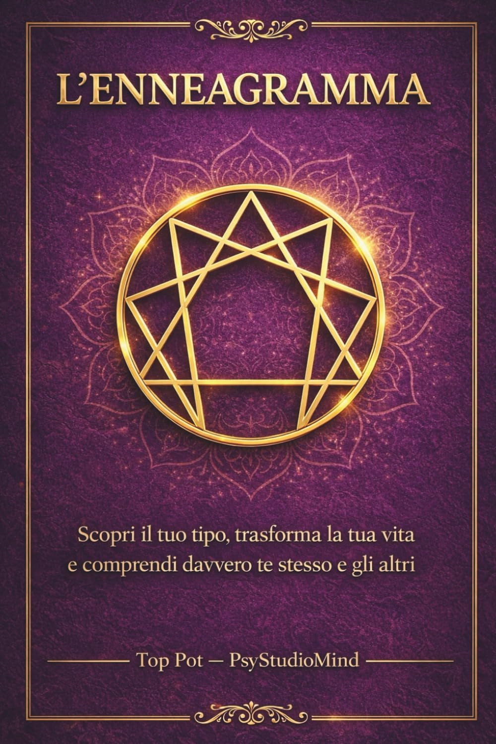 L’Enneagramma: Scopri il tuo tipo, trasforma la tua vita e comprendi davvero te stesso e gli altri