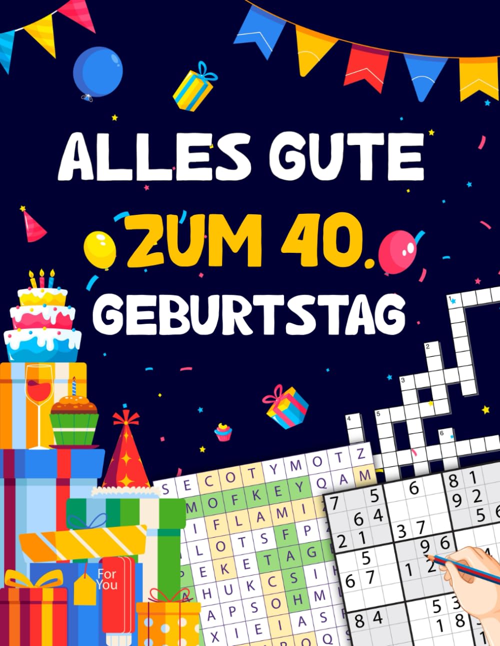 Alles gute zum 40. Geburtstag: Tolles Geburtstagsgeschenk für Frauen und Männer zum 40. Geburtstag | Rätselbuch mit Sudoku, Trivia, Kreuzworträtsel, Wortsuchrätsel und Logikrätseln