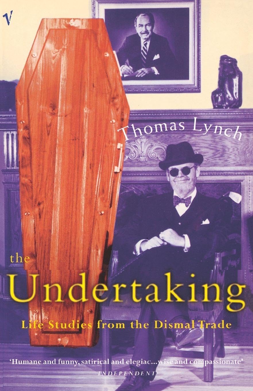 The Undertaking: Life Studies from the Dismal Trade,Thomas Lynch- 0099767317