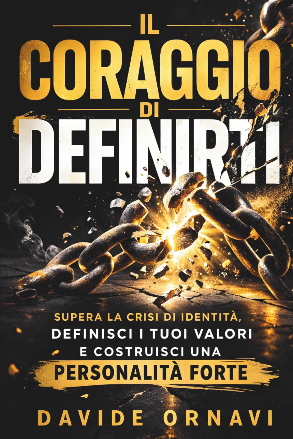 Il coraggio di definirti: Protocollo pratico per superare la crisi di identità, definire i tuoi valori e costruire una personalità forte
