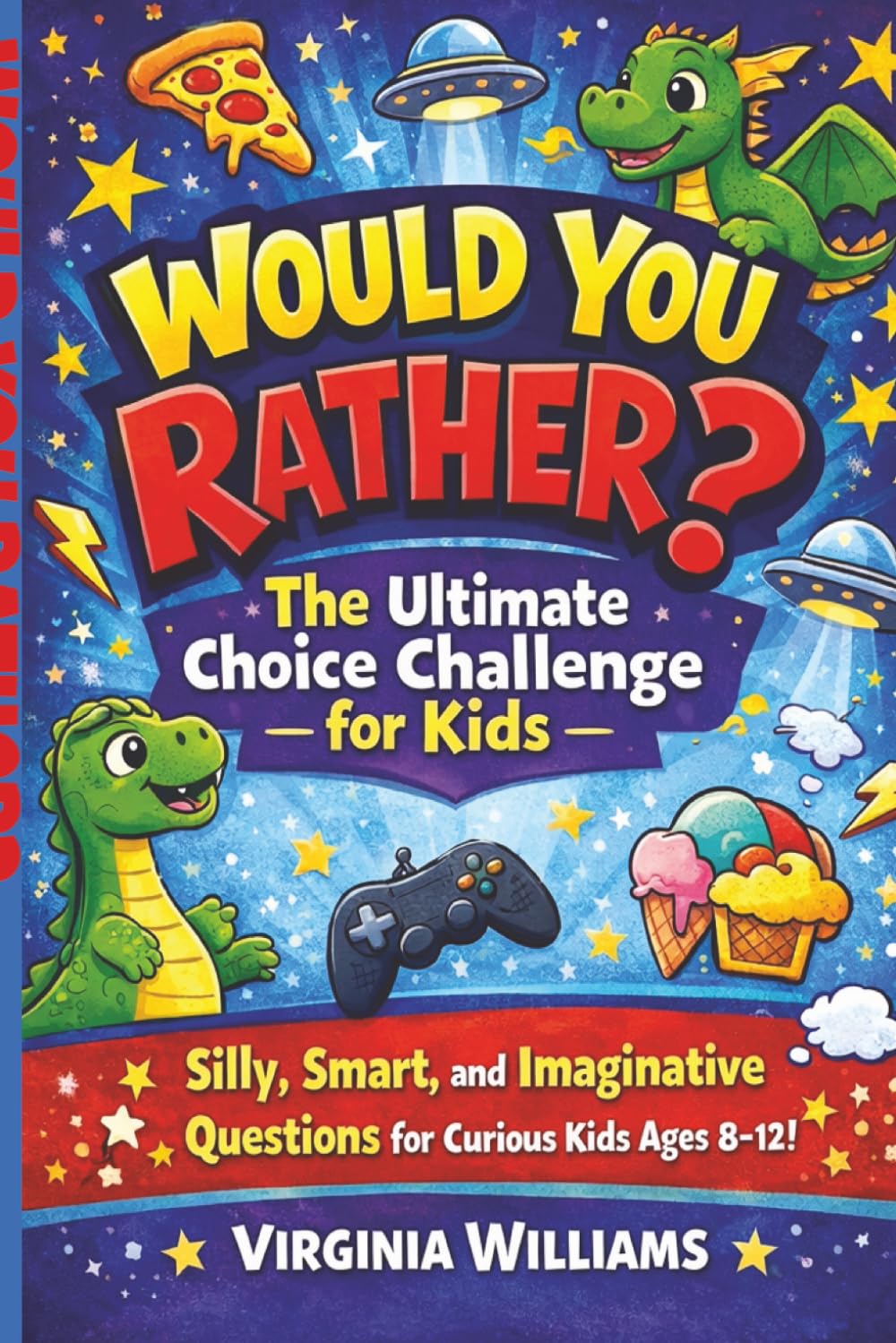 Would You Rather? The Ultimate Choice Challenge for Kids: Silly, Smart, and Imaginative Questions for Curious Kids ages 8-12