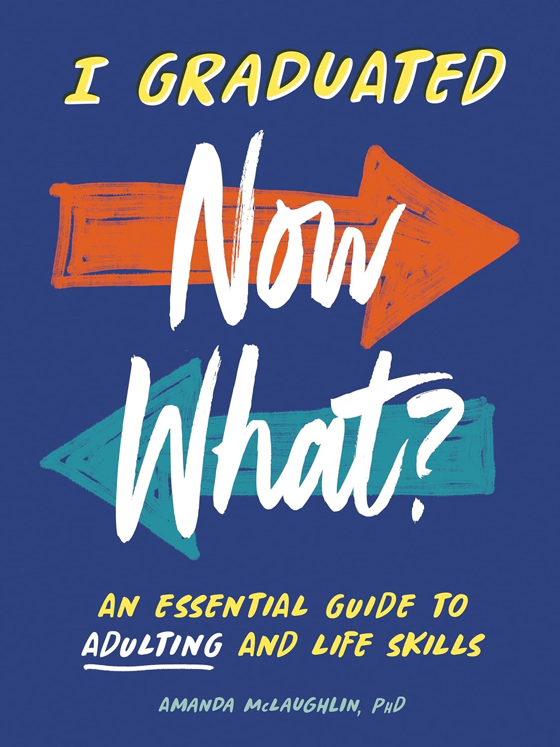 
I Graduated: Now What?: An Essential Guide to Adulting and Life Skills