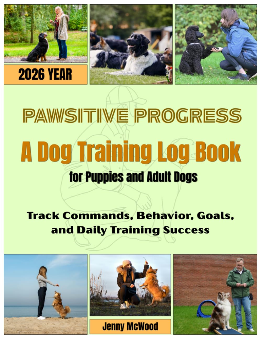Pawsitive Progress - A Dog Training Log Book for Puppies and Adult Dogs: Track Commands, Behavior, Goals, and Daily Training Success