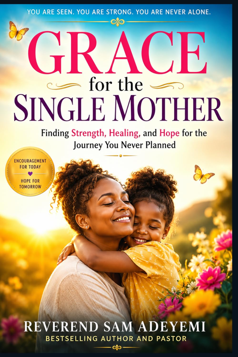 Grace for the Single Mother: Finding Strength, Healing, and Hope for the Journey You Never