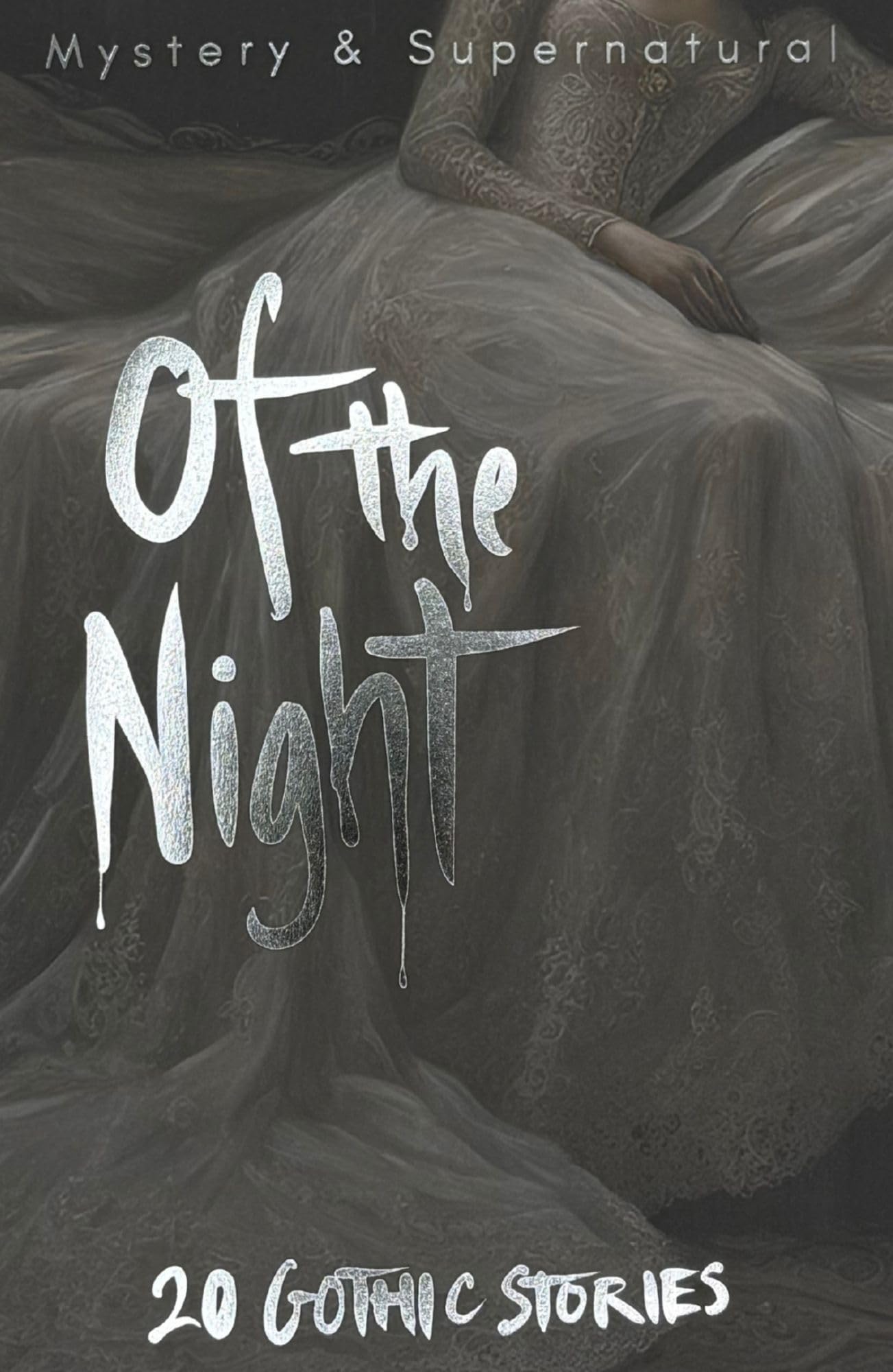 Of The Night: 20 Gothic Stories (Tales of Mystery & The Supernatural)