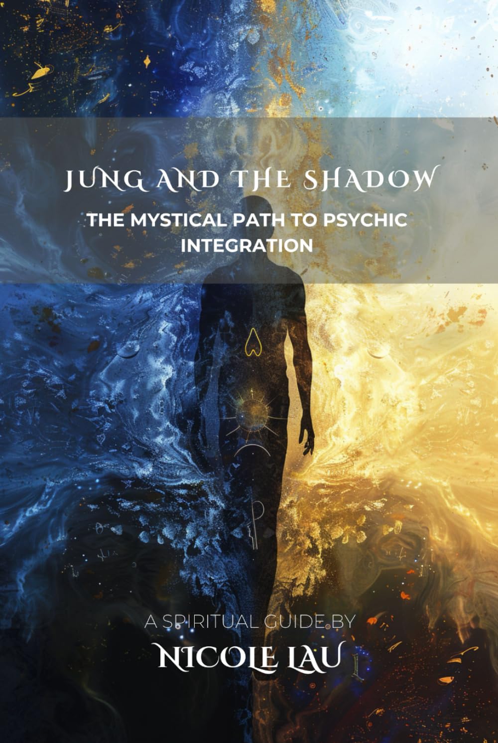 Jung and the Shadow: The Mystical Path to Psychic Integration (JUNG AND THE MYSTICAL MIND: Archetypes, Symbols & Spiritual Transformation)