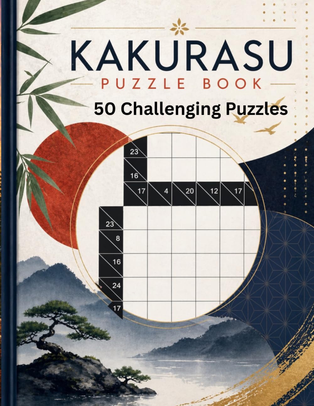 Kakurasu Puzzle Book: 50 Logic Number Puzzles to Challenge Your Brain • Relaxing and Addictive Grid-Based Fun for Adults & Seniors