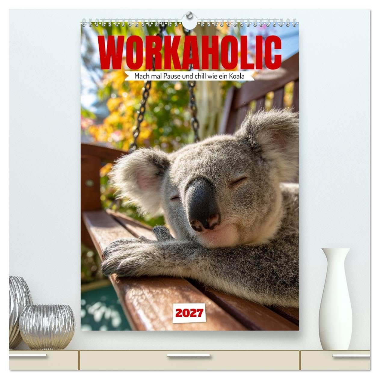 CALVENDO - Workaholic - Mach mal Pause und chill wie ein Koala (hochwertiger Premium Wandkalender 2027 DIN A2 hoch), Kunstdruck in Hochglanz: Lustiger Koala Kalender: Koalas und Koalabären als Beutelt