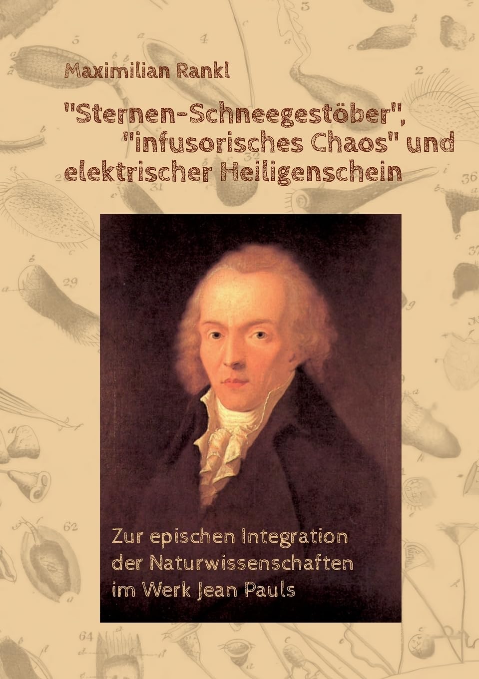 "Sternen-Schneegestöber", "infusorisches Chaos" und elektrischer Heiligenschein: Zur epischen Integration der Naturwissenschaften im Werk Jean Pauls