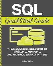«Краткое руководство по SQL: упрощенное руководство для начинающих по управлению, анализу и обработке данных с помощью SQL» (Кодирование и программирование - краткие руководства)