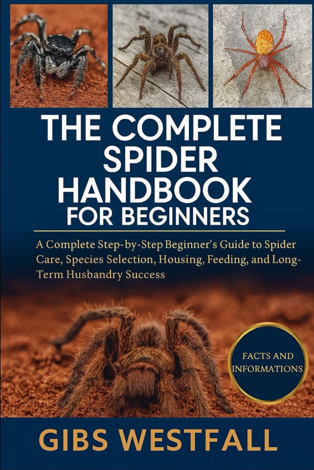 THE COMPLETE SPIDER HANDBOOK FOR BEGINNERS: A Complete Step-by-Step Beginner’s Guide to Spider Care, Species Selection, Housing, Feeding, Handling, and Long-Term Husbandry Success.