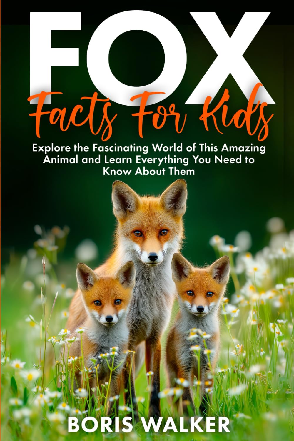 Fox Facts for Kids: Explore the Fascinating World of This Amazing Animal and Learn Everything You Need to Know About Them (Fun Learning with Animal Friends)