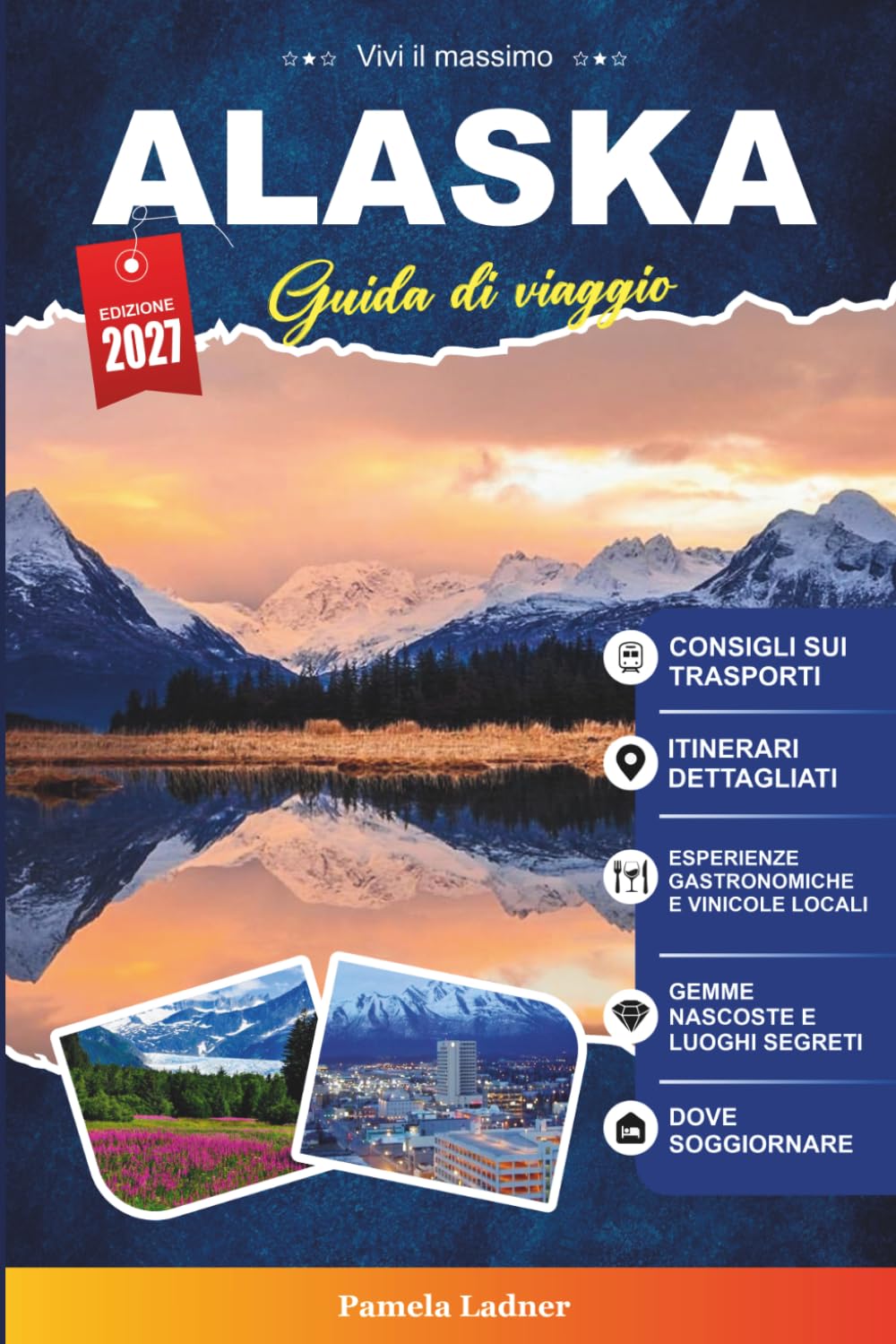 GUIDA DI VIAGGIO ALASKA 2027: Una guida pratica per visitatori alla prima volta, famiglie, viaggiatori solitari e avventurieri attenti al budget