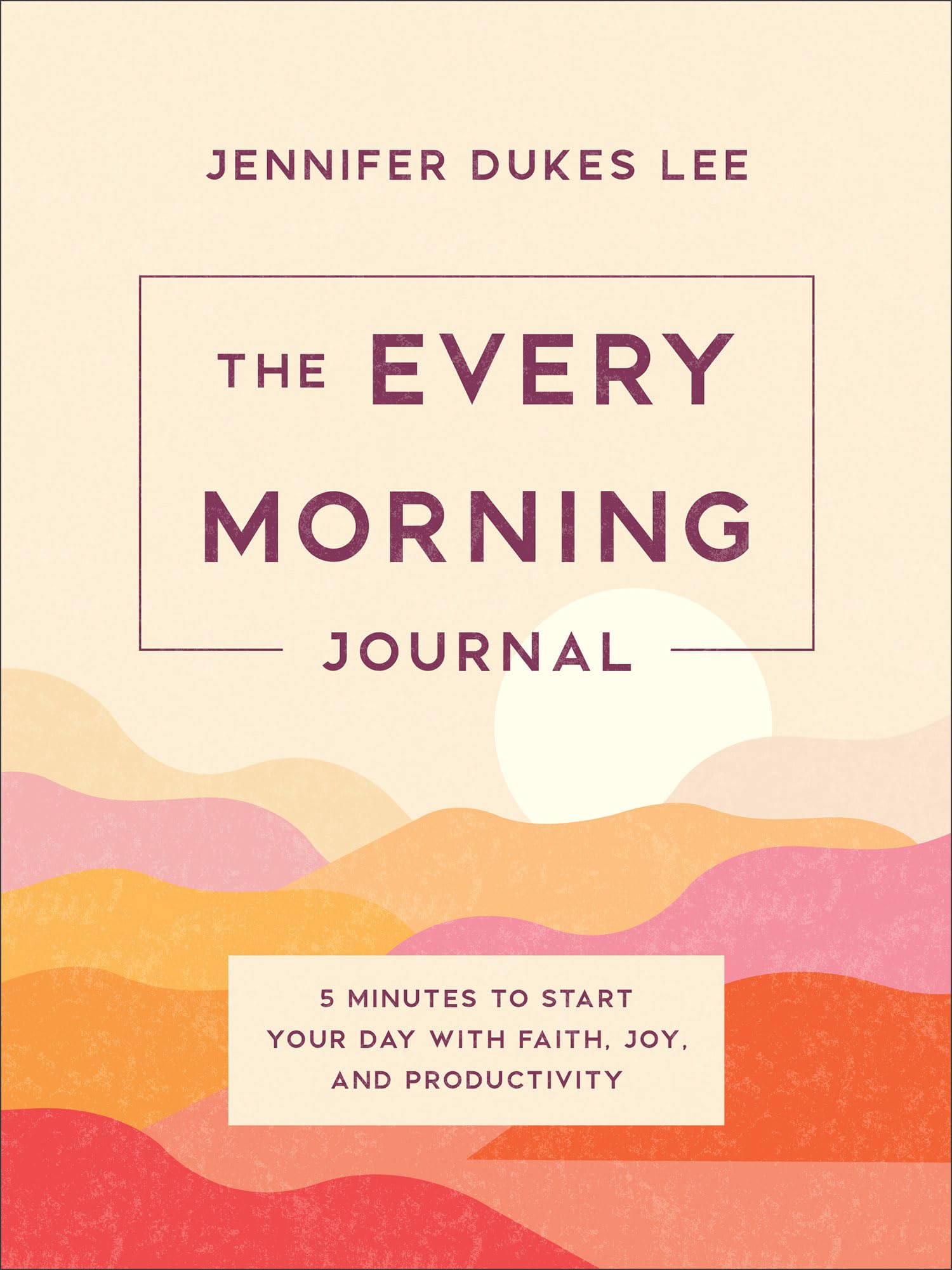 The Every Morning Journal: 5 Minutes to Start Your Day with Faith, Joy, and Productivity