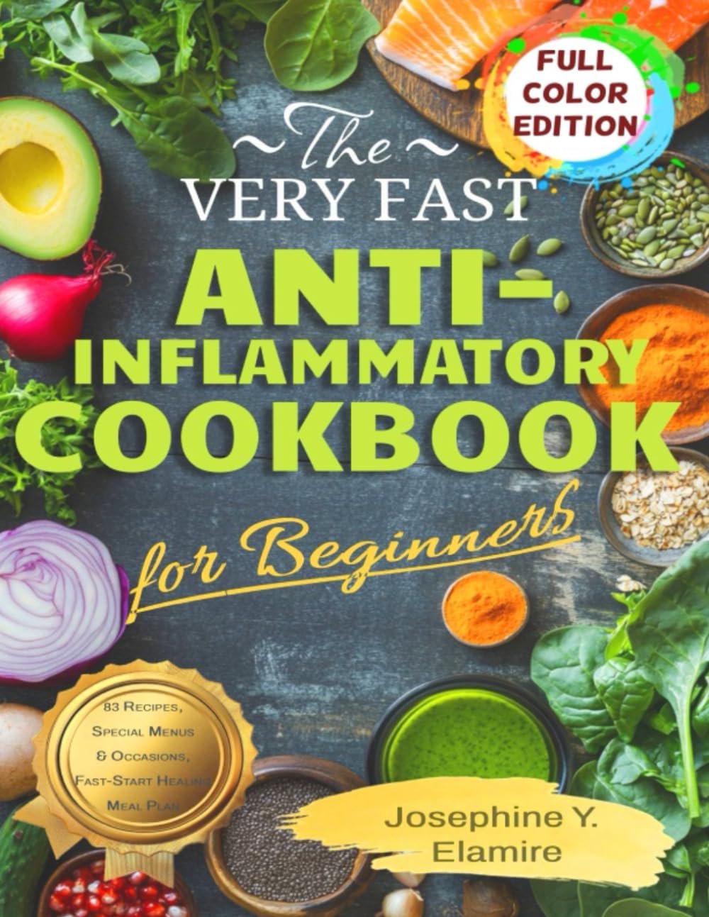 The Very Fast Anti-Inflammatory Cookbook for Beginners: Ease Your Pain and Feel Like Yourself Again with Quick Anti-Inflammatory Recipes Even Total Beginners Can Enjoy on a Tight Schedule and Budget.