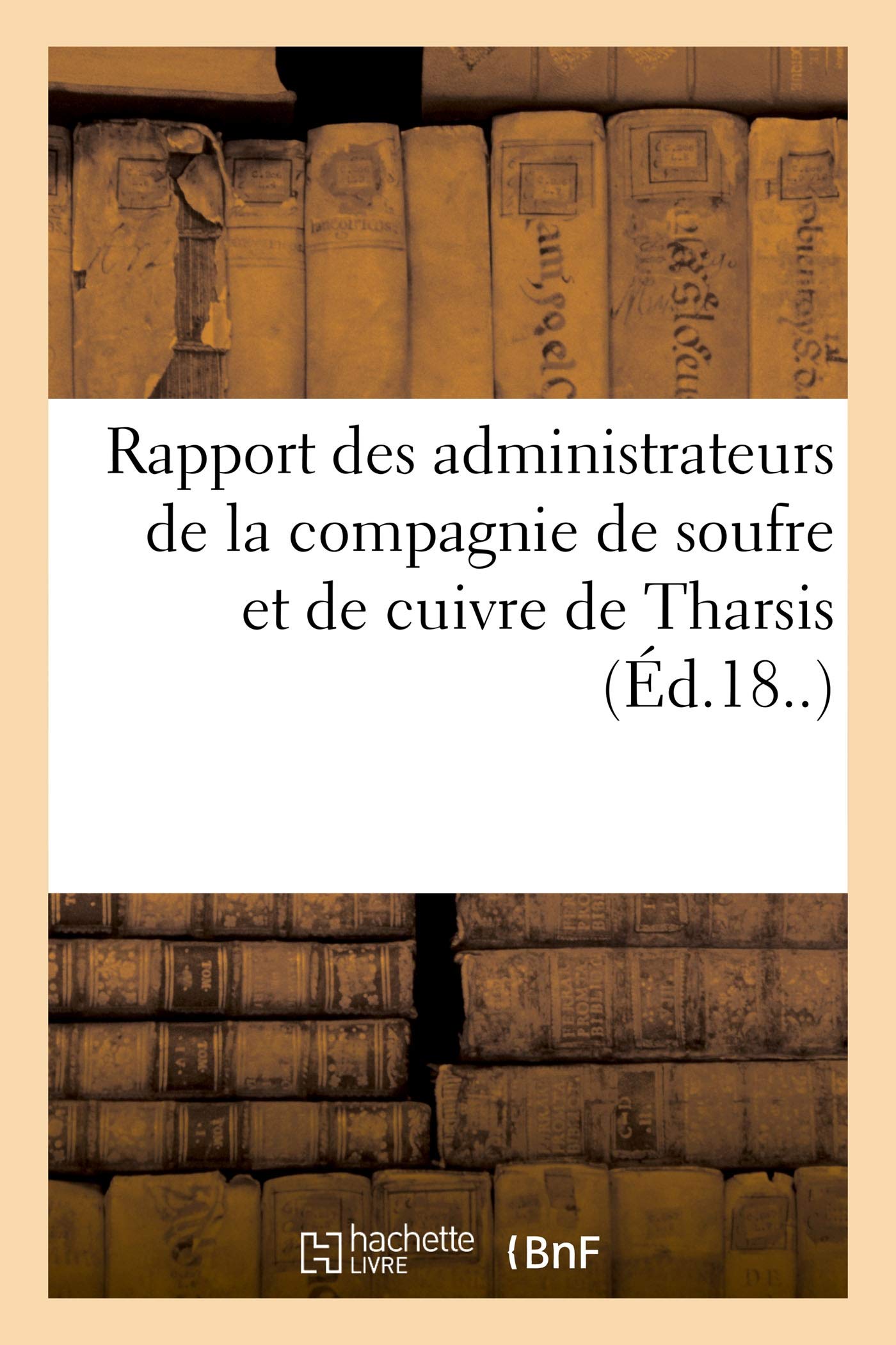 Rapport Des Administrateurs de la Compagnie de Soufre Et de Cuivre de Tharsis