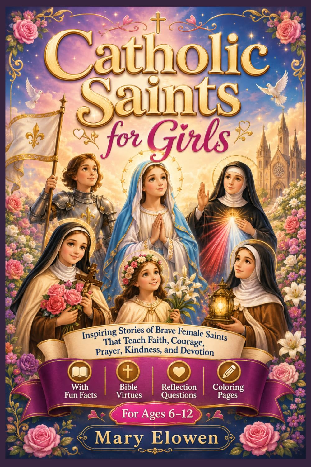 Catholic Saints for Girls: Inspiring Stories of Brave Female Saints That Teach Faith, Courage,Prayer, Kindness, and Devotion