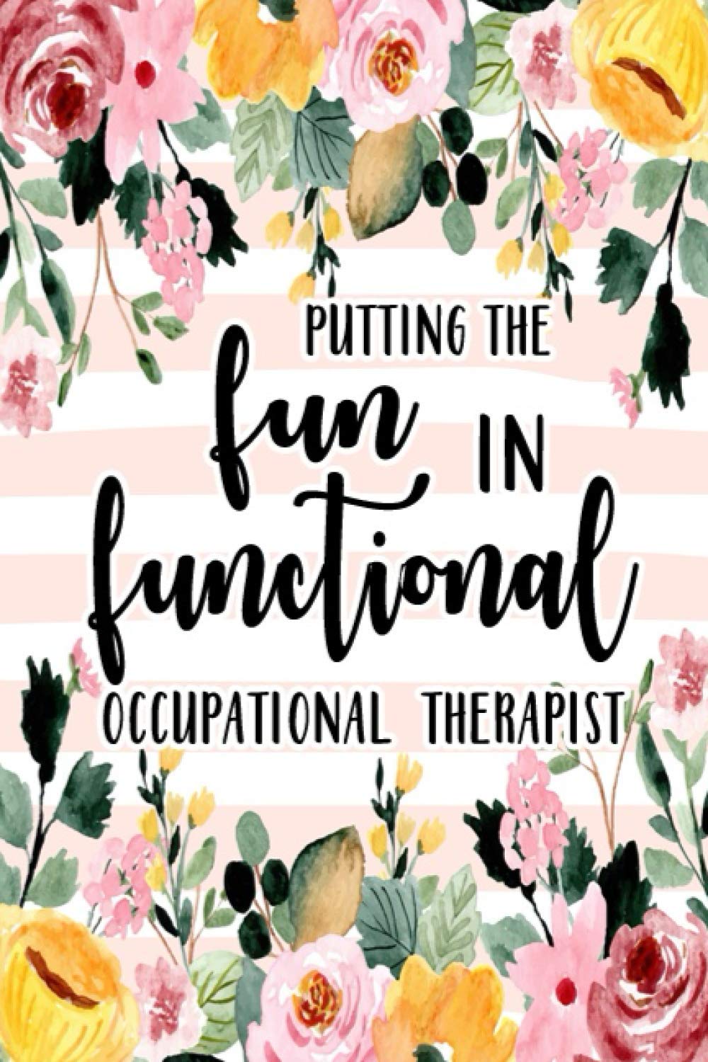 Putting The Fun in Functional, Occupational Therapist: Occupational Therapy Notebook / Occupational Therapy Gifts / 6x9 Journal - Putting the FUN in ... Therapist Gifts | Gift For OT + Assistants