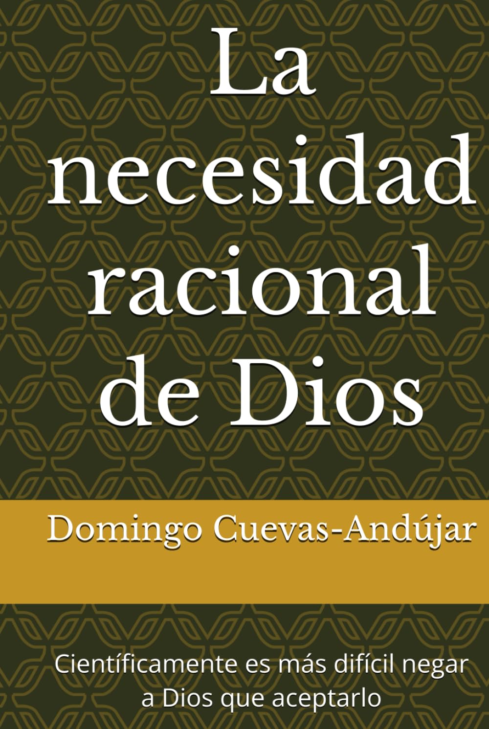 La necesidad racional de Dios: Científicamente es más difícil negar a Dios que aceptarlo