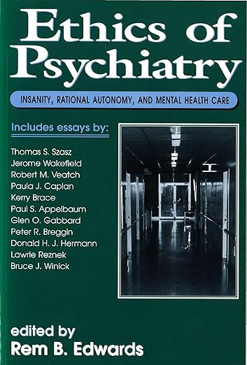Ethics of Psychiatry: Insanity, Rational Autonomy, and Mental Health Care