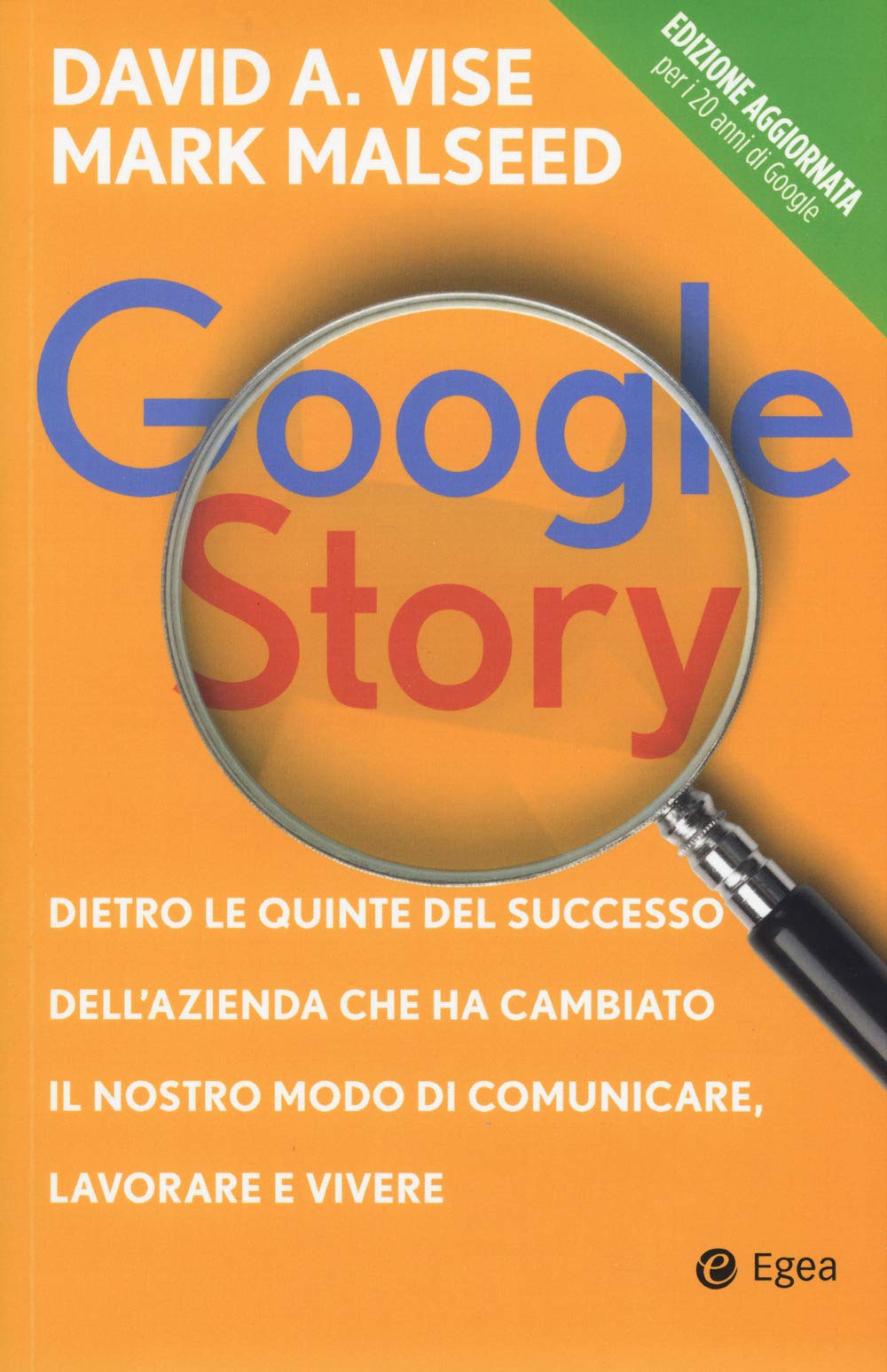 Google Story. Dietro Le Quinte Del Successo Dell'azienda Che Ha Cambiato Il Nostro Modo Di Comunicare, Lavorare E Vivere - 4