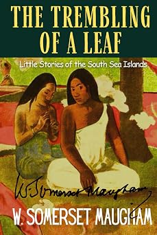 The Trembling of a Leaf Somerset Maughams South Sea Island Short Stories Collection HARDCOVER Original 1921 Edition