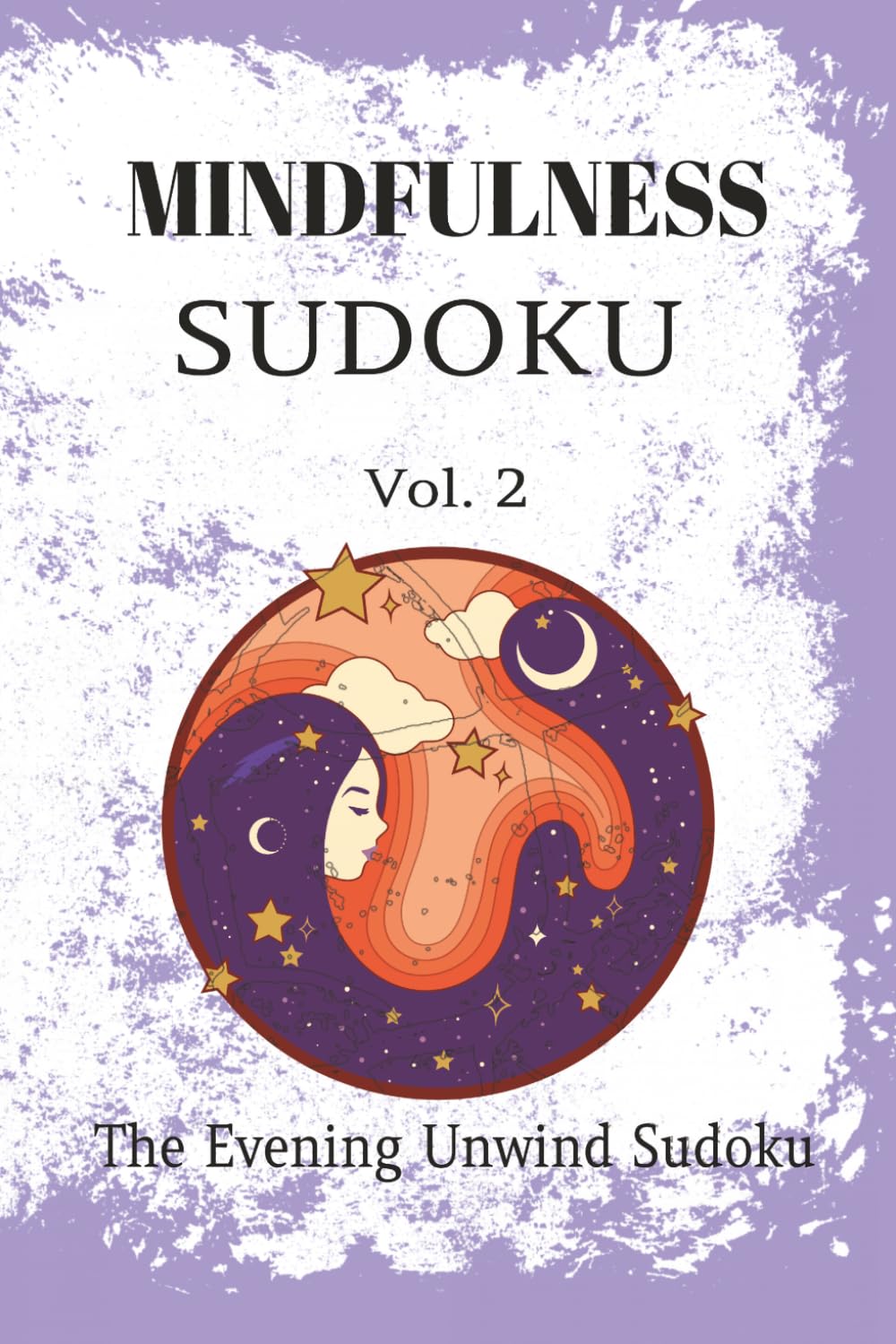 Mindfulness Sudoku Puzzle Book: Sudoku Puzzles for Mindfulness | Vol. 2 - The Evening Unwind Sudoku | 6x9 Inches, 110 Pages | 50+ Puzzles | Solutions Included