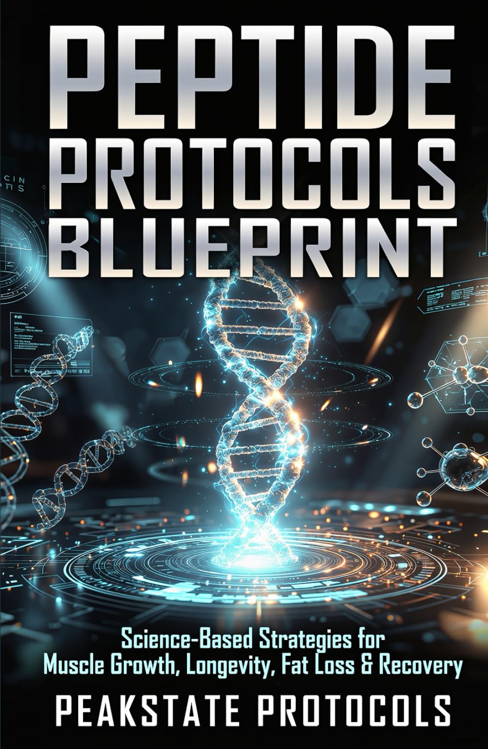Peptide Protocols Blueprint: Science-Based Strategies for Muscle Growth, Longevity, Fat Loss & Recovery