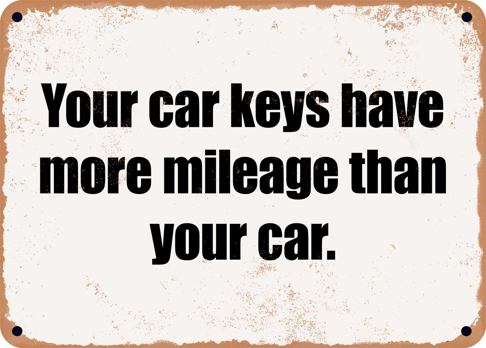 Miaomansenstore Metal Sign - Your Car Keys Have More Mileage Than Your Car Home Decor
