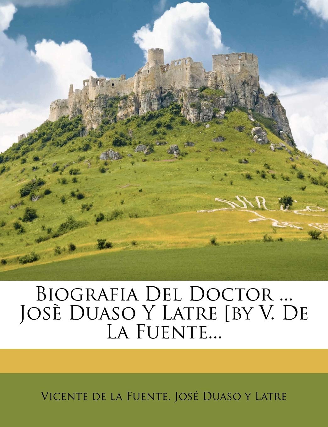 Biografia Del Doctor ... Josè Duaso Y Latre [by V. De La Fuente...