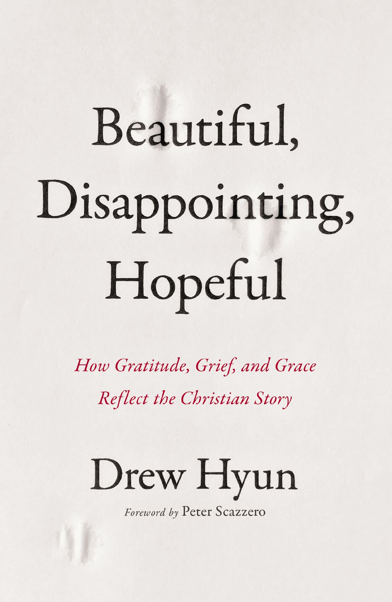 Beautiful, Disappointing, Hopeful | Softcover: How Gratitude, Grief, and Grace Reflect the Christian Story