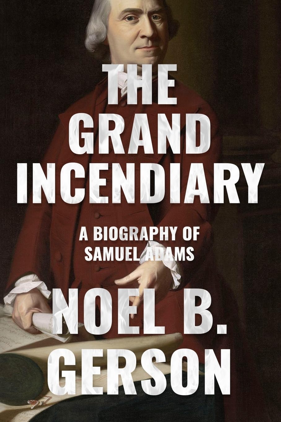 The Grand Incendiary: A Biography of Samuel Adams (Heroes and Villains from American History)