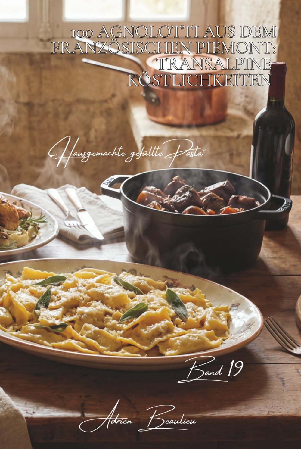 100 Agnolotti aus dem französischen Piemont: Transalpine Köstlichkeiten: Edle kleine gefüllte Teigtaschen, dem französischen Geschmack angepasst ... „Hausgemachte gefüllte Pasta“ (5 Bücher))