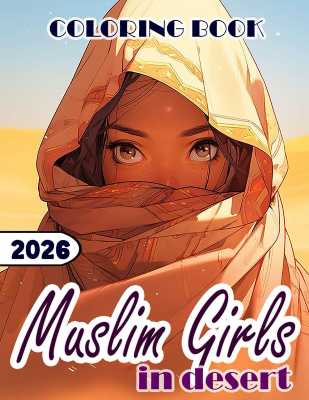 Muslim Girls in Desert Coloring Book: Over 20 Stunning Muslim Girls in Desert Coloring Sheets for Everyone | Unleash For Creativity | Stress Relief and Relaxation