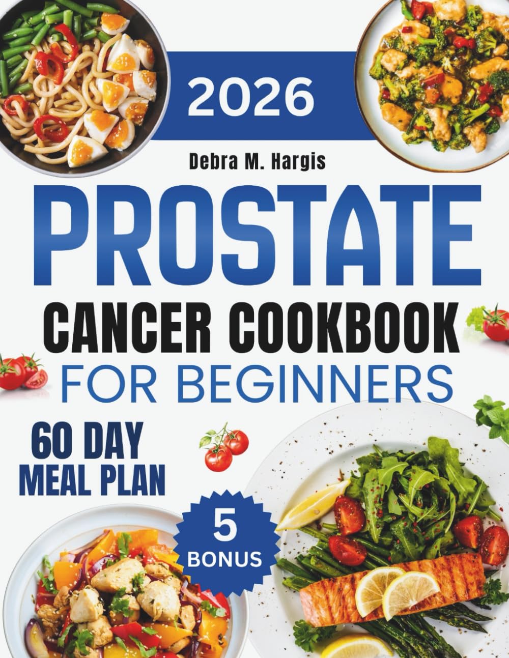 Prostate Cancer Cookbook For Beginners: Easy and Nutritious Anti-Inflammatory Meals to Boost Immunity and Support Recovery, with 1000 Days of Recipes ... Tasty Diet and Nutrition Cookbook Series)
