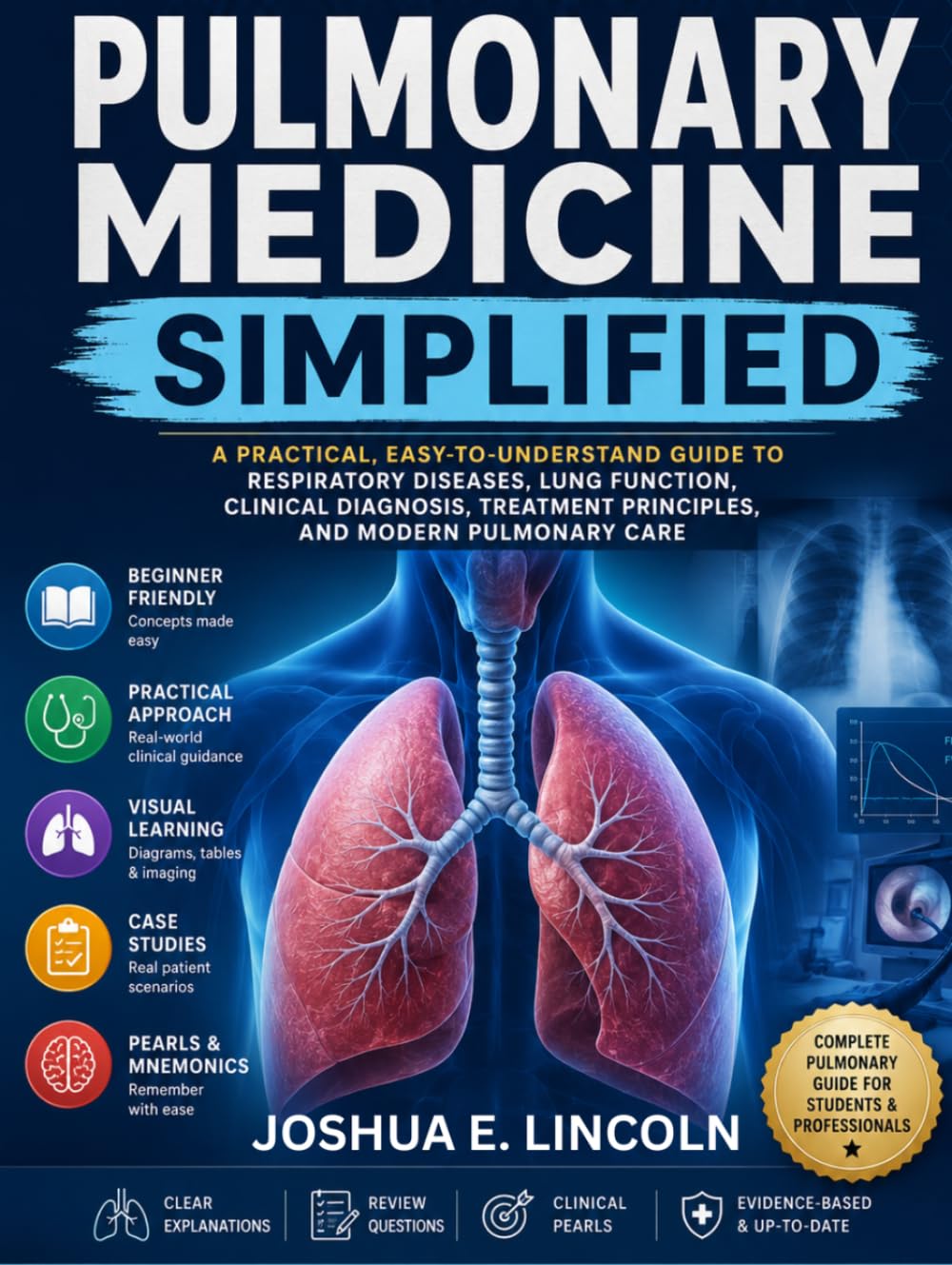 PULMONARY MEDICINE SIMPLIFIED: A Practical, Easy-to-Understand Guide to Respiratory Diseases, Lung Function, Clinical Diagnosis, Treatment Principles, and Modern Pulmonary Care