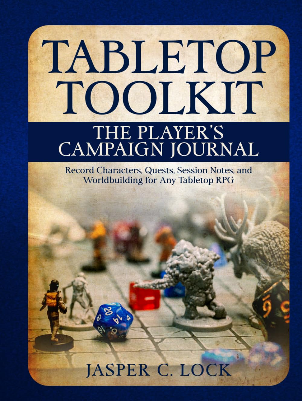 Tabletop Toolkit: The Player’s Campaign Journal: Record Characters, Quests, Session Notes, and Worldbuilding for Any Tabletop RPG