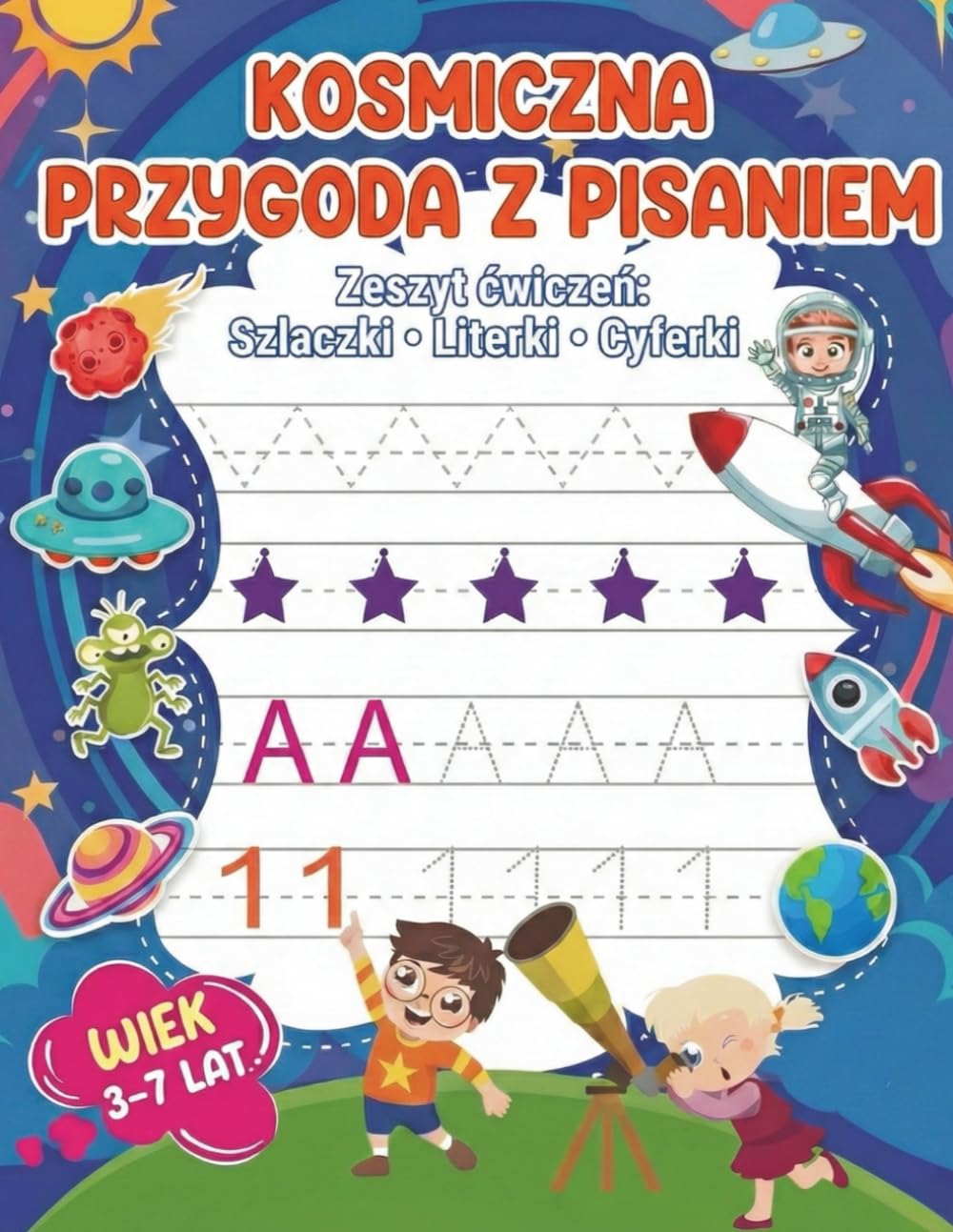 Kosmiczna przygoda z pisaniem dla 3-7 latków: Zeszyt ćwiczeń : ŚLACZKI + LITERKI + CYFERKI