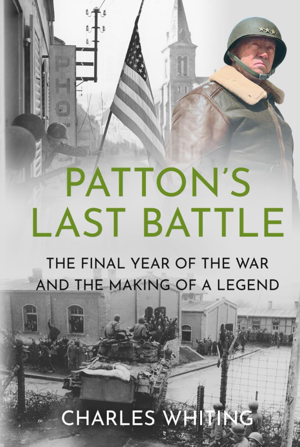 Patton’s Last Battle: The Final Year of the War and the Making of a Legend (Commanders at the Endgame)