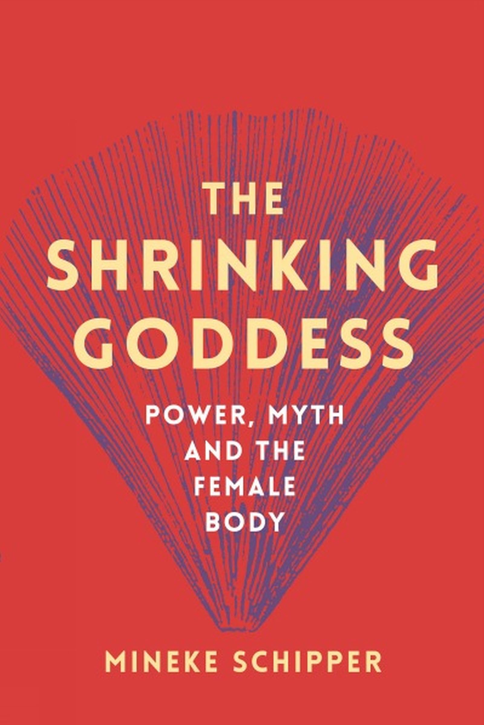 The Shrinking Goddess: Power, Myth and the Female Body. Schipper, Schipper,**