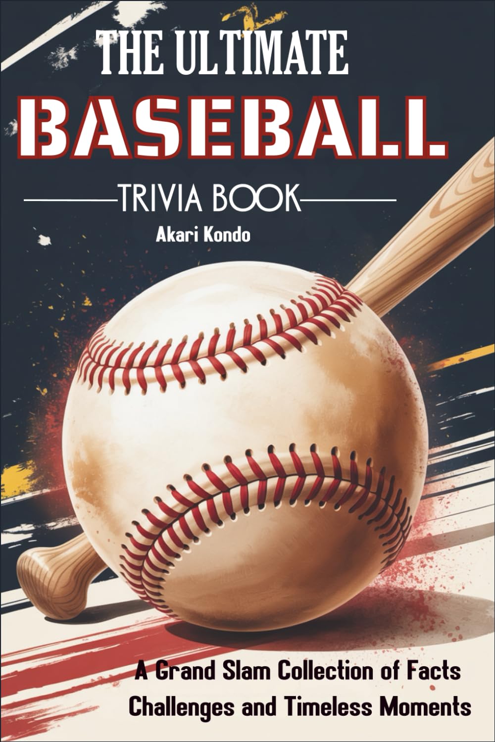The Ultimate Baseball Trivia Book: A Grand Slam Collection of Facts, Challenges, and Timeless Moments