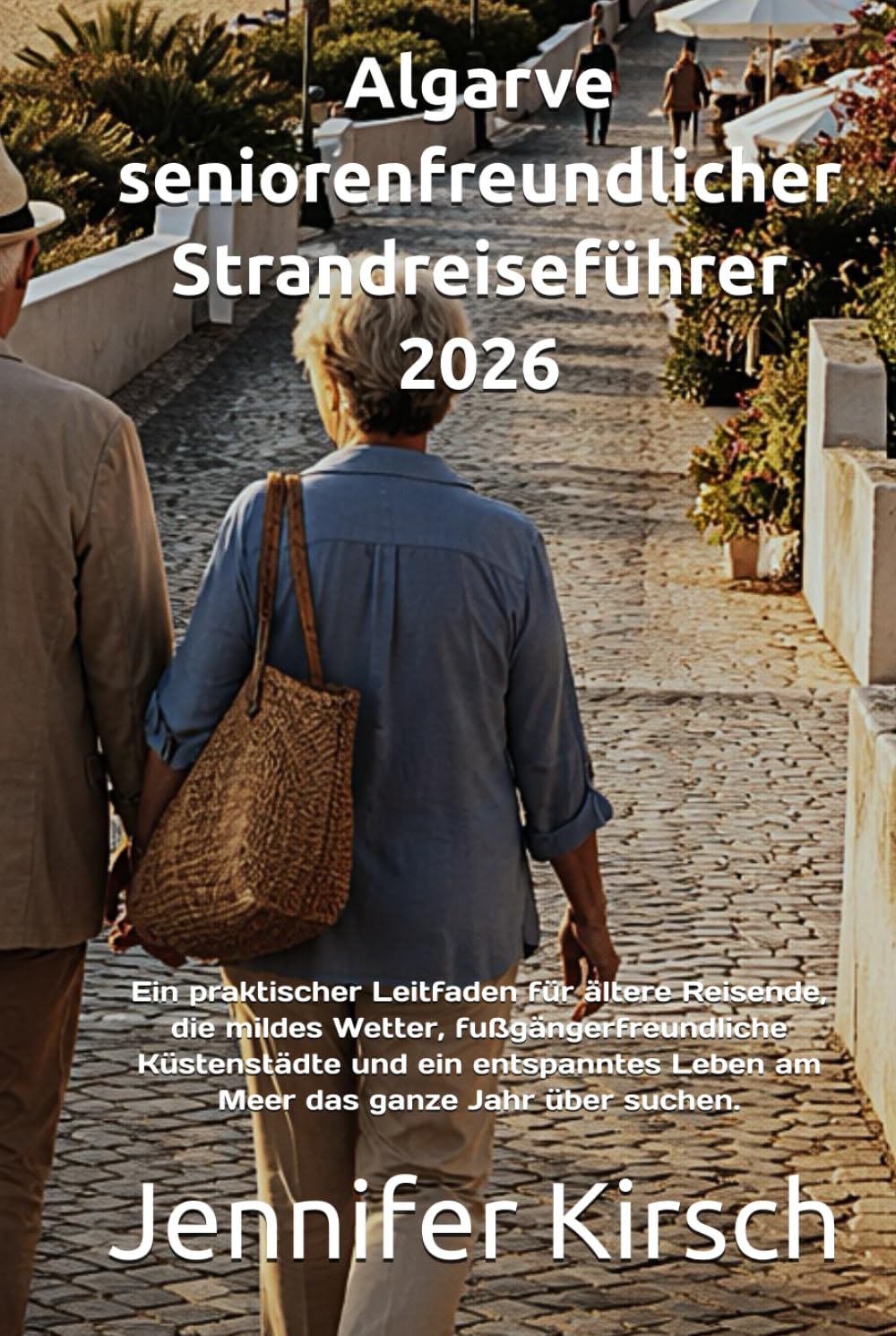 Algarve seniorenfreundlicher Strandreiseführer 2026: Ein praktischer Leitfaden für ältere Reisende, die mildes Wetter, fußgängerfreundliche ... Leben am Meer das ganze Jahr über suchen.