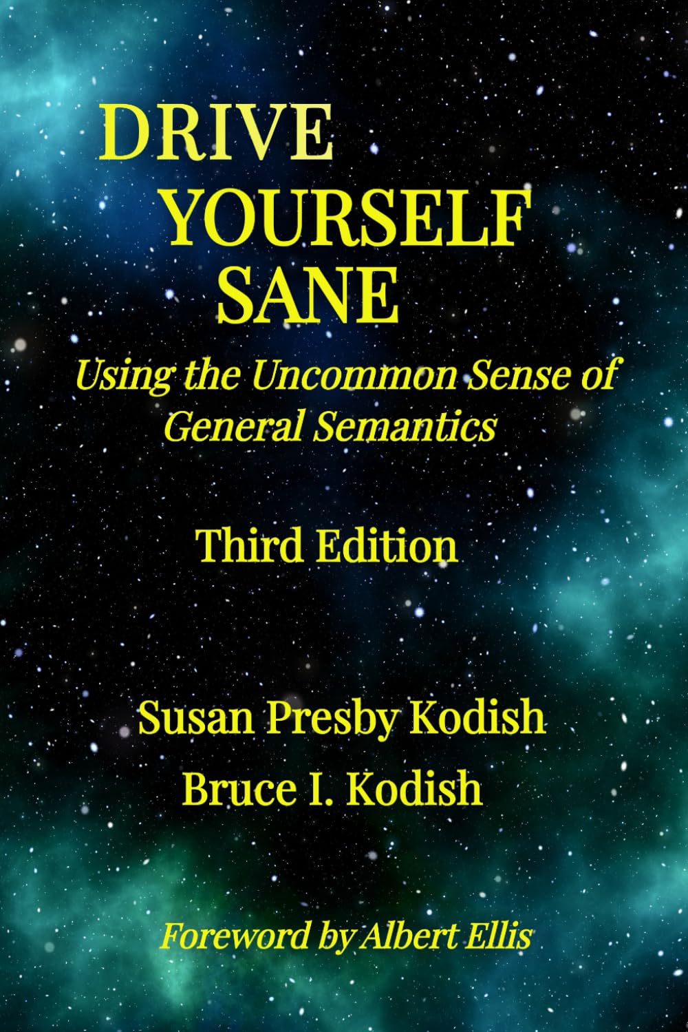 Drive Yourself Sane: Using the Uncommon Sense of General Semantics: Using the Uncommon Sense of General Semantics. Third Edition.