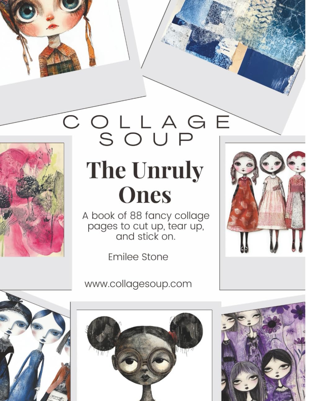 The Unruly Ones by Collage Soup | Rebellious, Bold, Cute Collage Imagery & Creative Elements: A fun and cute cut and glue book with adorable scrappy dolls to cut up, tear up, & stick on.      Paperback – December 22, 2025