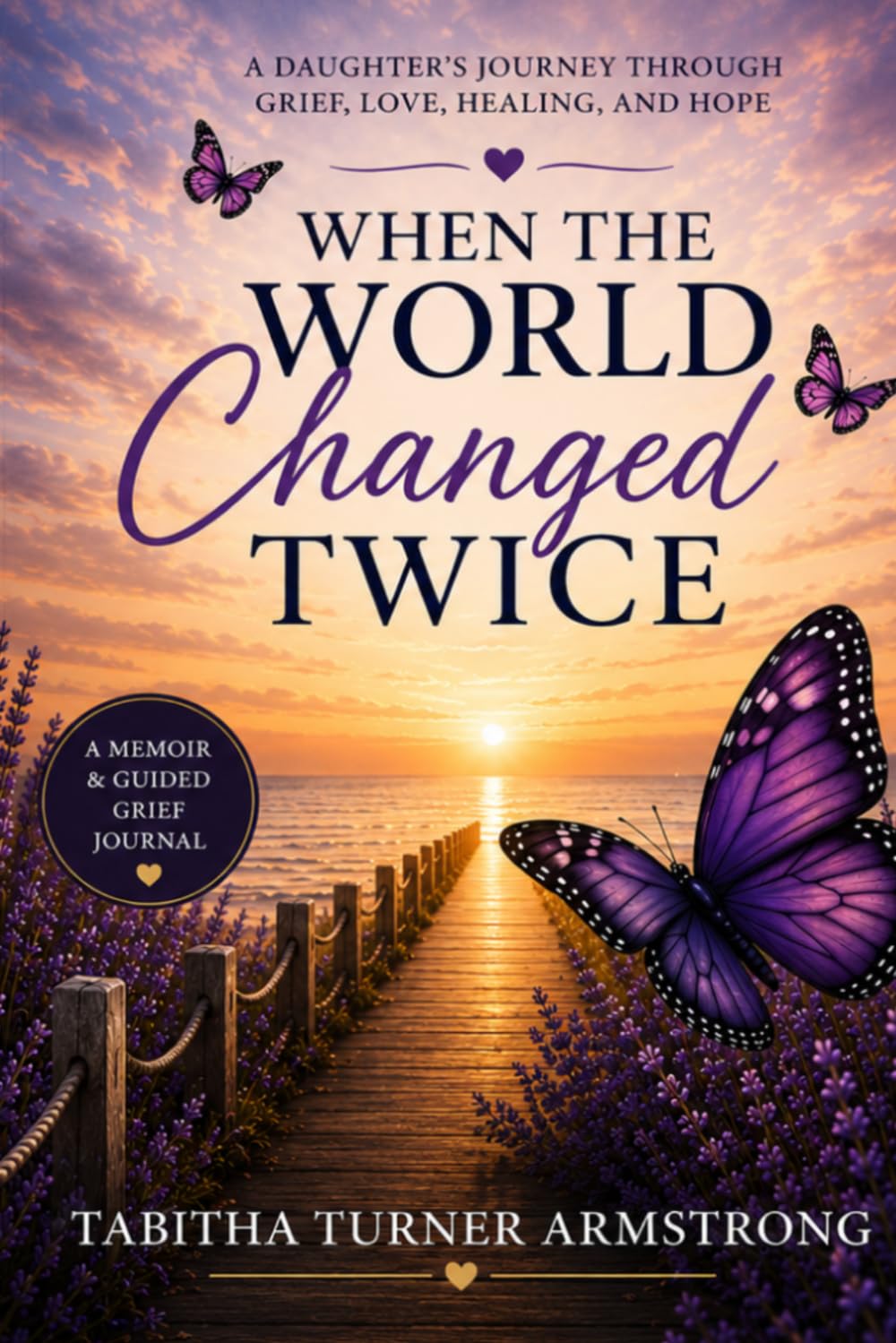 When the World Changed Twice: A Daughter’s Journey Through Grief, Love, Healing and Hope