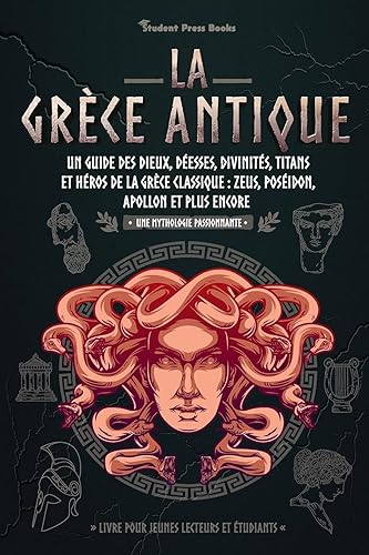 La Grèce antique: Un guide des dieux, déesses, divinités, titans et héros de la Grèce classique: Zeus, Poséidon, Apollon et plus encore (Livre pour jeunes lecteurs et étudiants): 2