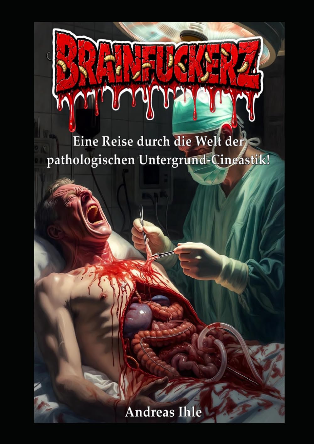 Brainfuckerz: Eine Reise durch die Welt der pathologischen Untergrund-Cineastik!