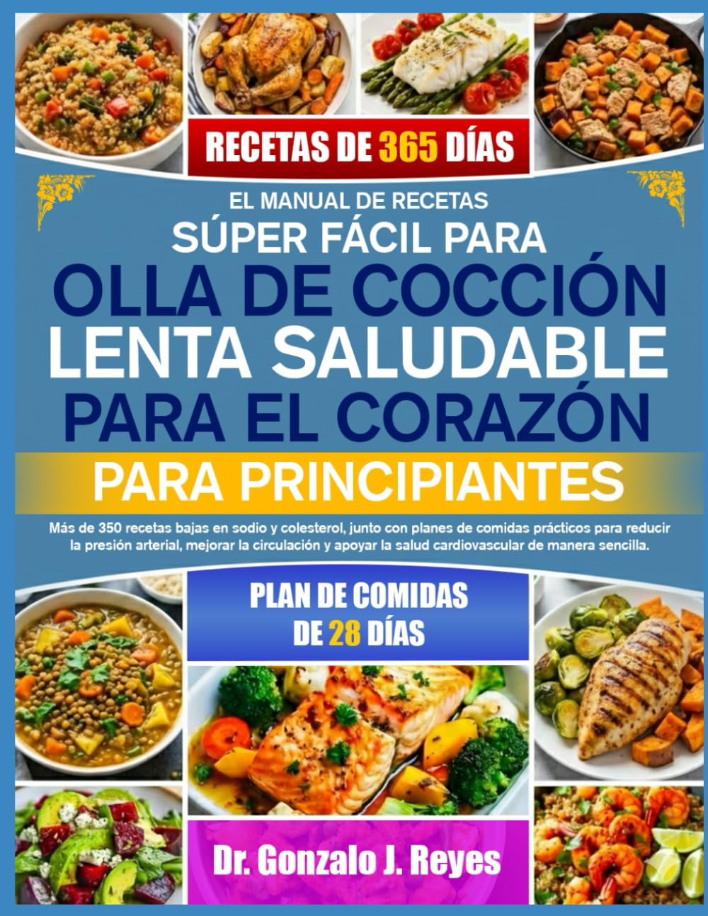 EL MANUAL DE RECETAS SÚPER FÁCIL PARA OLLA DE COCCIÓN LENTA SALUDABLE PARA EL CORAZÓN – PARA PRINCIPIANTES: Más de 350 recetas bajas en sodio y ... la presión arterial, mejorar la circulación y