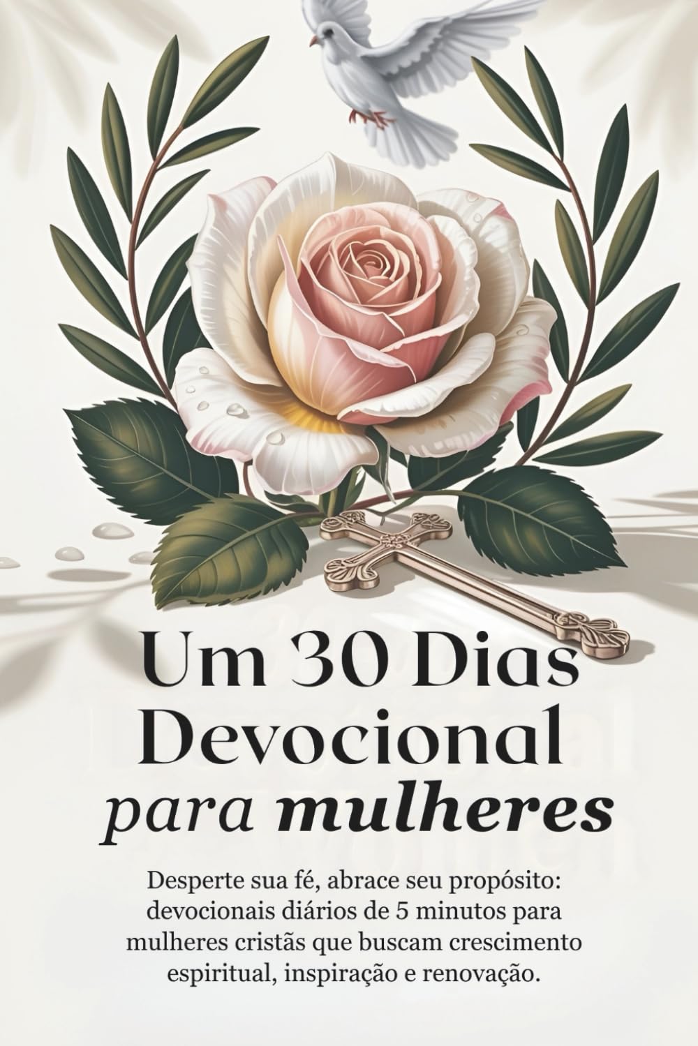 Um 30 Dias Devocional para Mulheres: Desperte sua fé, abrace seu propósito: devocionais diários de 5 minutos para mulheres cristãs que buscam ... Grace: A Devotional Journey Across Languages)